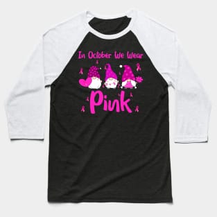 Gnome In October We Wear Pink Breast Cancer Pink Ribbon Baseball T-Shirt